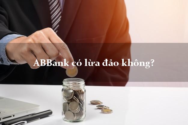 ABBank có lừa đảo không?