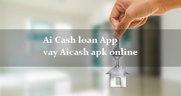 Ai Cash loan App vay Aicash apk online