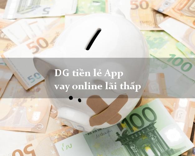 DG tiền lẻ App vay online lãi thấp