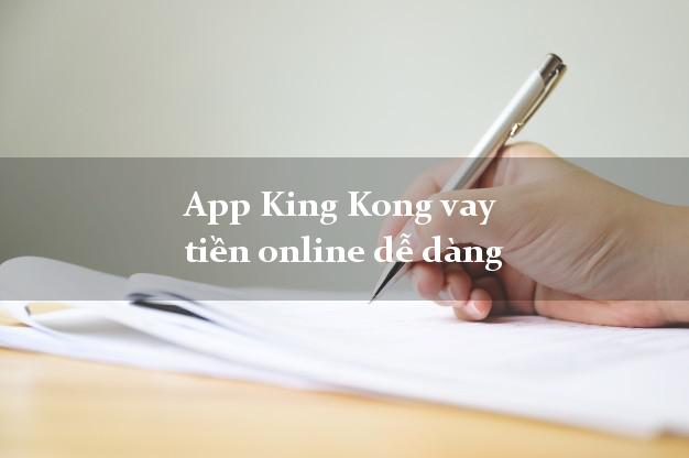 App King Kong vay tiền online dễ dàng
