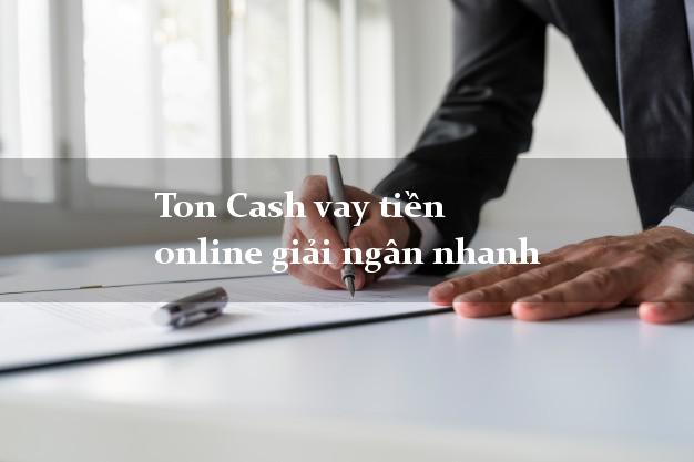 Ton Cash vay tiền online giải ngân nhanh