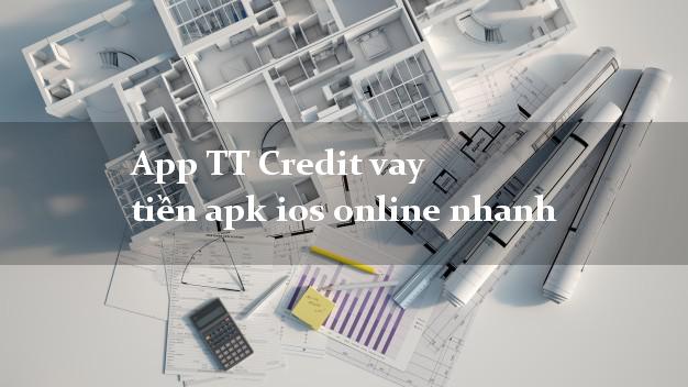 App TT Credit vay tiền apk ios online nhanh