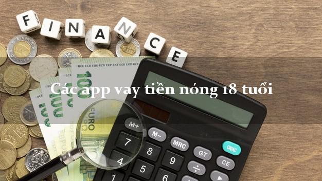 Các app vay tiền nóng 18 tuổi