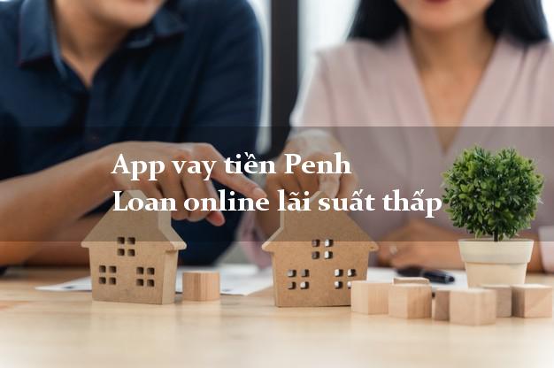App vay tiền Penh Loan online lãi suất thấp
