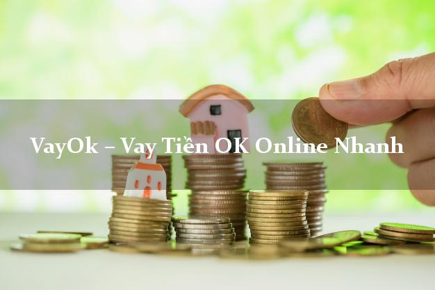 VayOk – Vay Tiền OK Online Nhanh