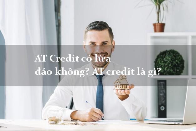 AT Credit có lừa đảo không? AT credit là gì?