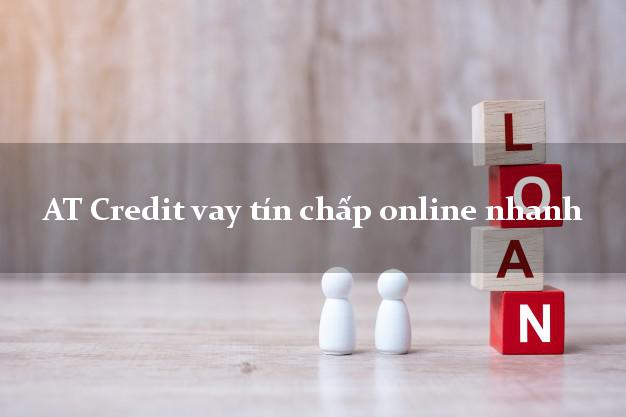 AT Credit vay tín chấp online nhanh
