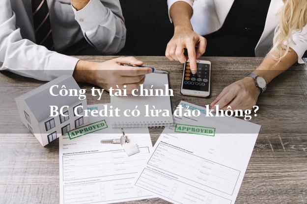 Công ty tài chính BC Credit có lừa đảo không?
