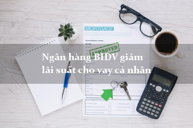Ngân hàng BIDV giảm lãi suất cho vay cá nhân