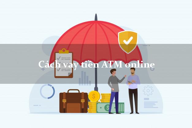Cách vay tiền ATM online