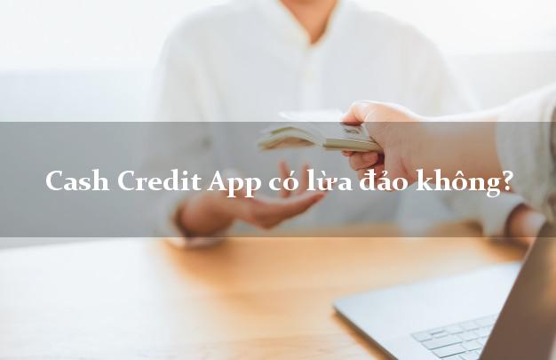 Cash Credit App có lừa đảo không?