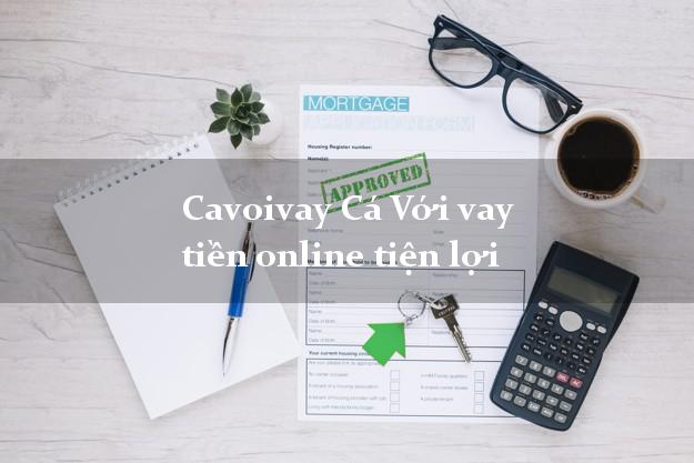 Cavoivay Cá Với vay tiền online tiện lợi