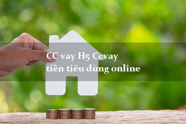 CC vay H5 Ccvay tiền tiêu dùng online