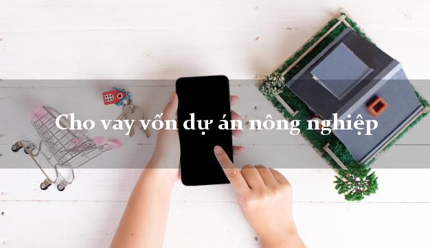 Cho vay vốn dự án nông nghiệp