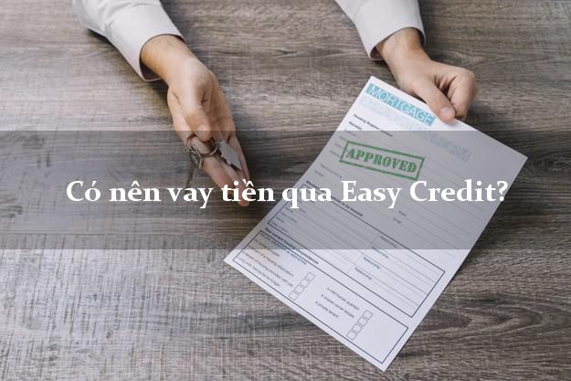 Có nên vay tiền qua Easy Credit?