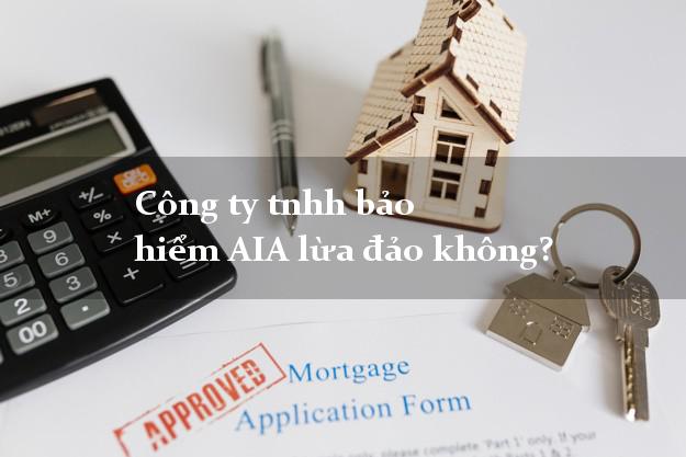 Công ty tnhh bảo hiểm AIA lừa đảo không?