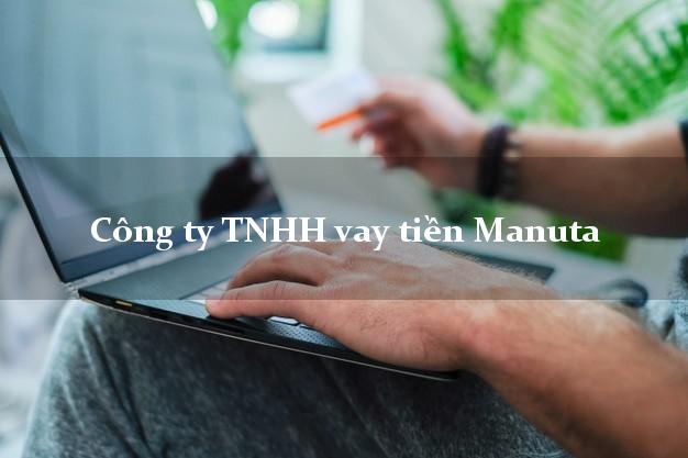 Công ty TNHH vay tiền Manuta