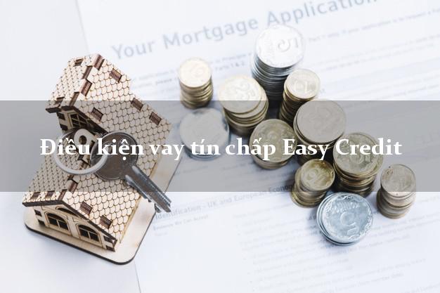 Điều kiện vay tín chấp Easy Credit