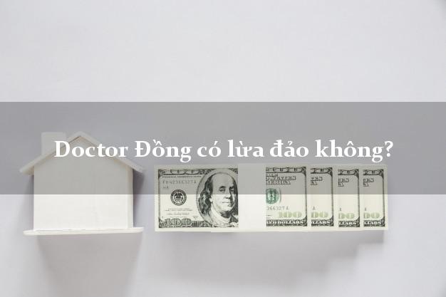 Doctor Đồng có lừa đảo không?