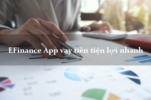 EFinance App vay tiền tiện lợi nhanh