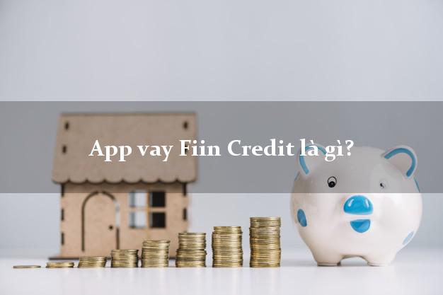 App vay Fiin Credit là gì?