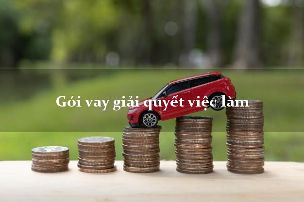 Gói vay giải quyết việc làm