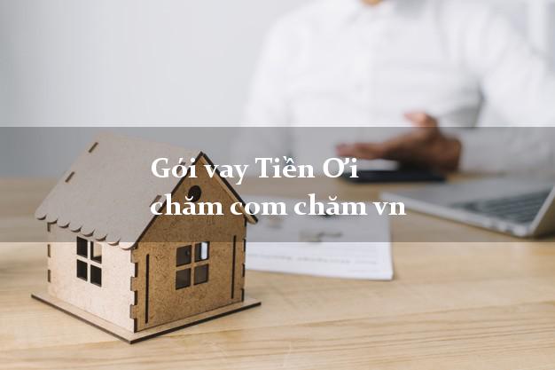 Gói vay Tiền Ơi chăm com chăm vn