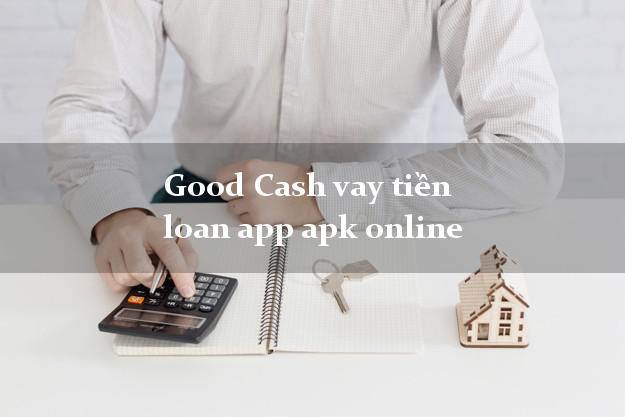 Good Cash vay tiền loan app apk online