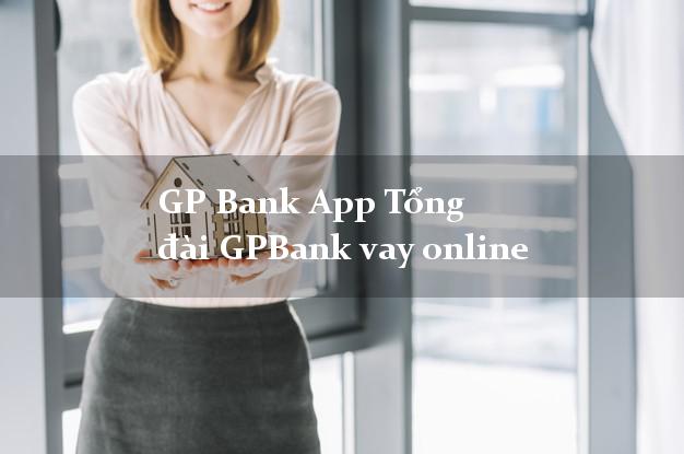 GP Bank App Tổng đài GPBank vay online