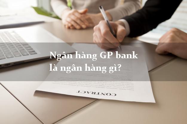 Ngân hàng GP bank là ngân hàng gì?
