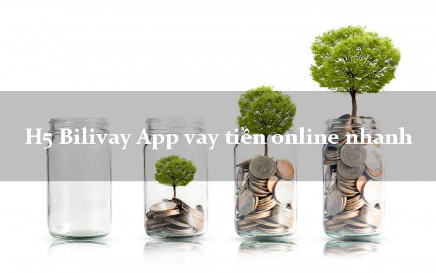 H5 Bilivay App vay tiền online nhanh