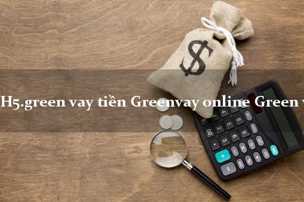H5.green vay tiền Greenvay online Green vay