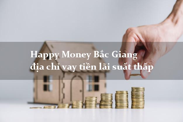 Happy Money Bắc Giang địa chỉ vay tiền lãi suất thấp