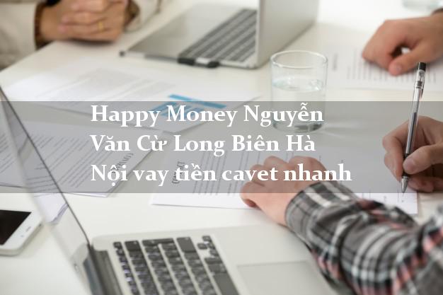 Happy Money Nguyễn Văn Cừ Long Biên Hà Nội vay tiền cavet nhanh