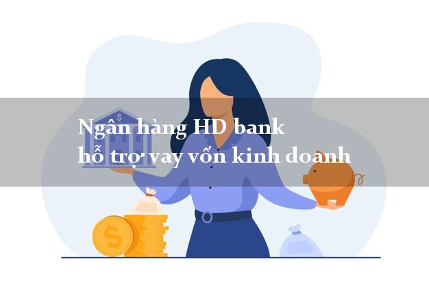 Ngân hàng HD bank hỗ trợ vay vốn kinh doanh