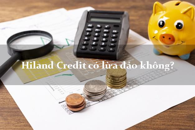 Hiland Credit có lừa đảo không?