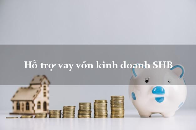 Hỗ trợ vay vốn kinh doanh SHB