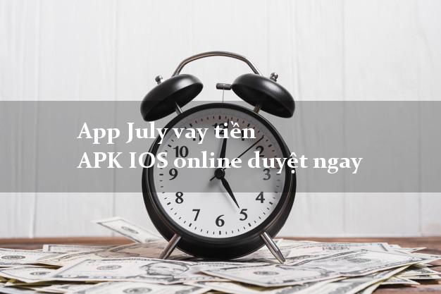 App July vay tiền APK IOS online duyệt ngay