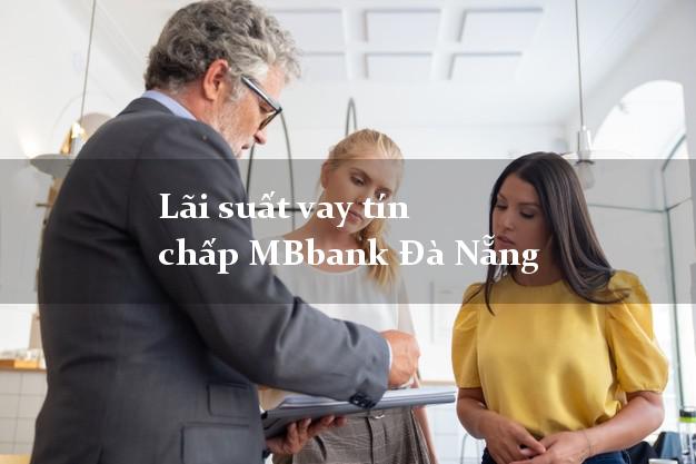Lãi suất vay tín chấp MBbank Đà Nẵng