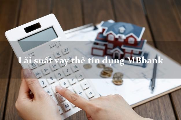 Lãi suất vay thẻ tín dụng MBbank