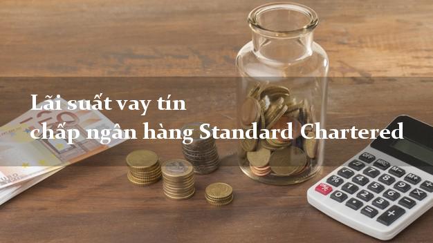 Lãi suất vay tín chấp ngân hàng Standard Chartered