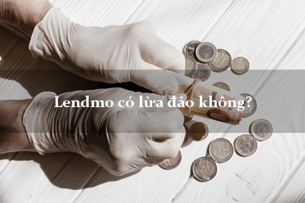 Lendmo có lừa đảo không?