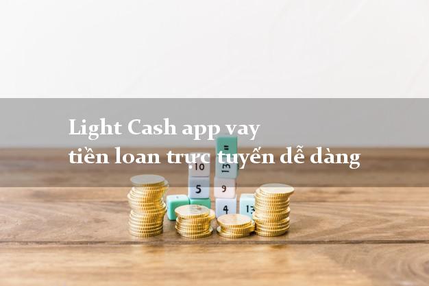 Light Cash app vay tiền loan trực tuyến dễ dàng