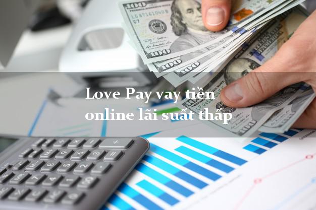 Love Pay vay tiền online lãi suất thấp