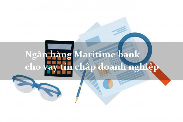 Ngân hàng Maritime bank cho vay tín chấp doanh nghiệp