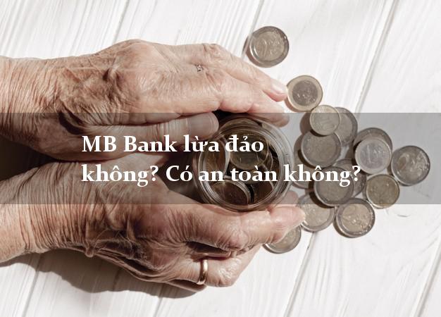 MB Bank lừa đảo không? Có an toàn không?