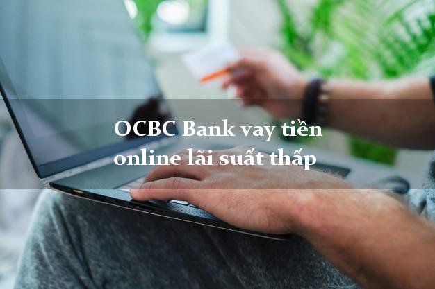 OCBC Bank vay tiền online lãi suất thấp