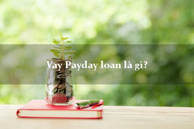 Vay Payday loan là gì?