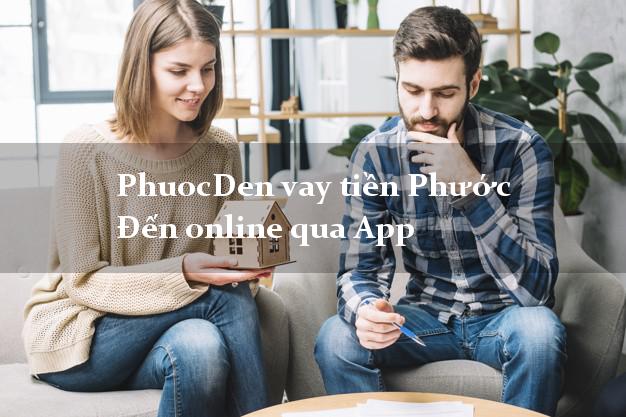 PhuocDen vay tiền Phước Đến online qua App