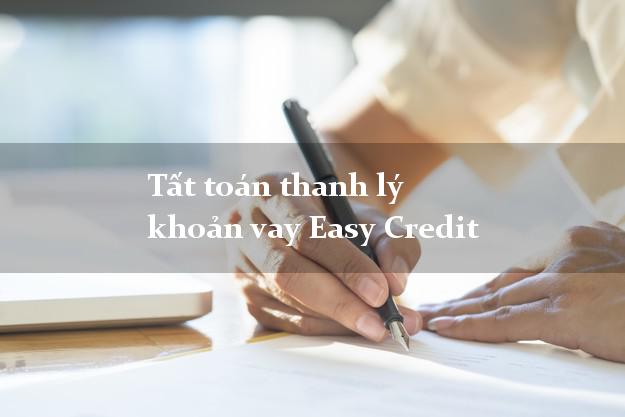 Tất toán thanh lý khoản vay Easy Credit